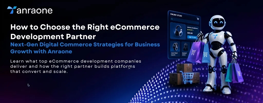 How to Choose the Right eCommerce Development Partner: Next-Gen Digital Commerce Strategies for Business Growth with Anraone