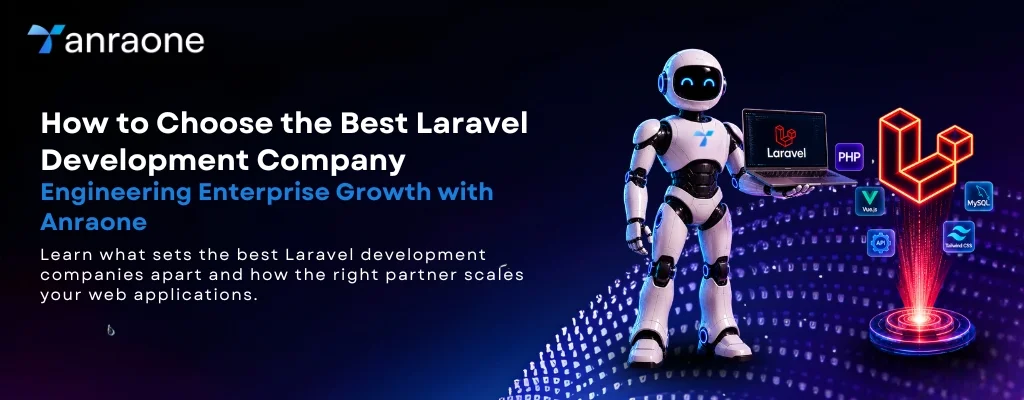 How to Choose the Best Laravel Development Company: Engineering Enterprise Growth with Anraone